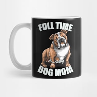 English Bulldog Full Time Dog Mom Mug